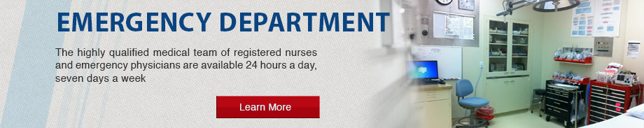 Emergency Department

The highly qualified medical team of registered nurses and emergency physicians are available 24 hours a day, seven days a week


Link to click that says:
Learn More