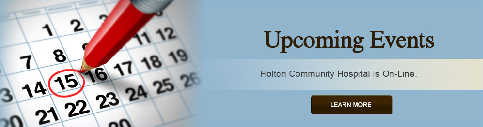 Banner picture of a calendar with the 15th being circled. Banner says:
Upcoming Events 
Holton Community Hospital is On-Line.