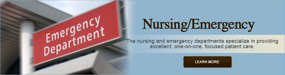 Banner picture of an Emergency Department . Banner says:
Nursing/Emergency
The nursing and emergency department specialize in providing excellent, one-on-one, focused patient care.