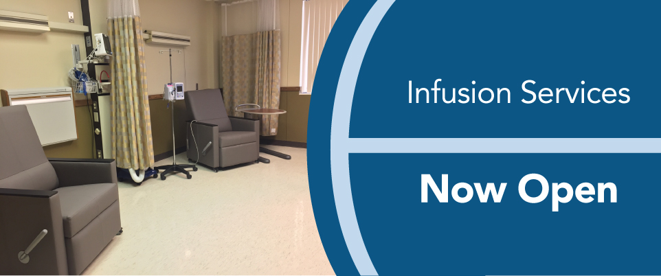 Infusion Services
Now Open