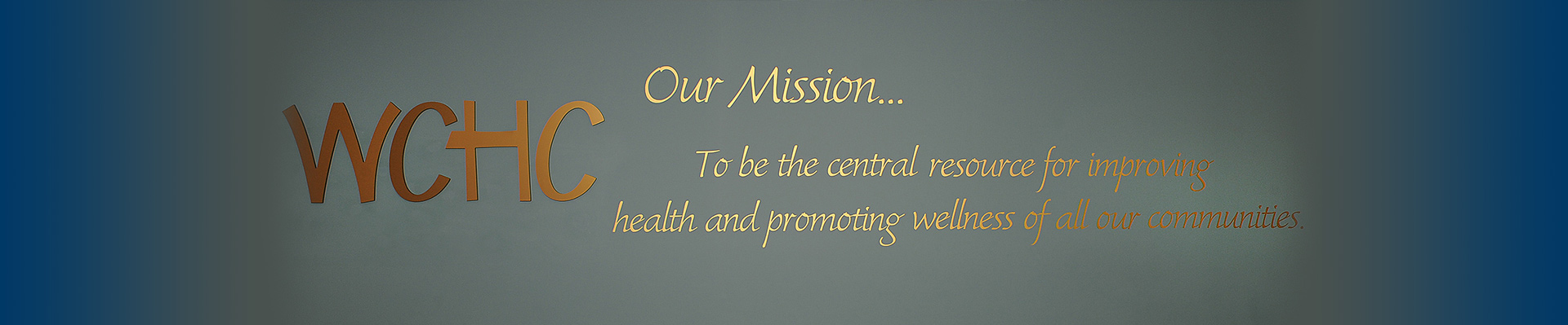 Banner that says:
WCHC our mission.. to be the central resource for improving health and promoting wellness of all our communities.
