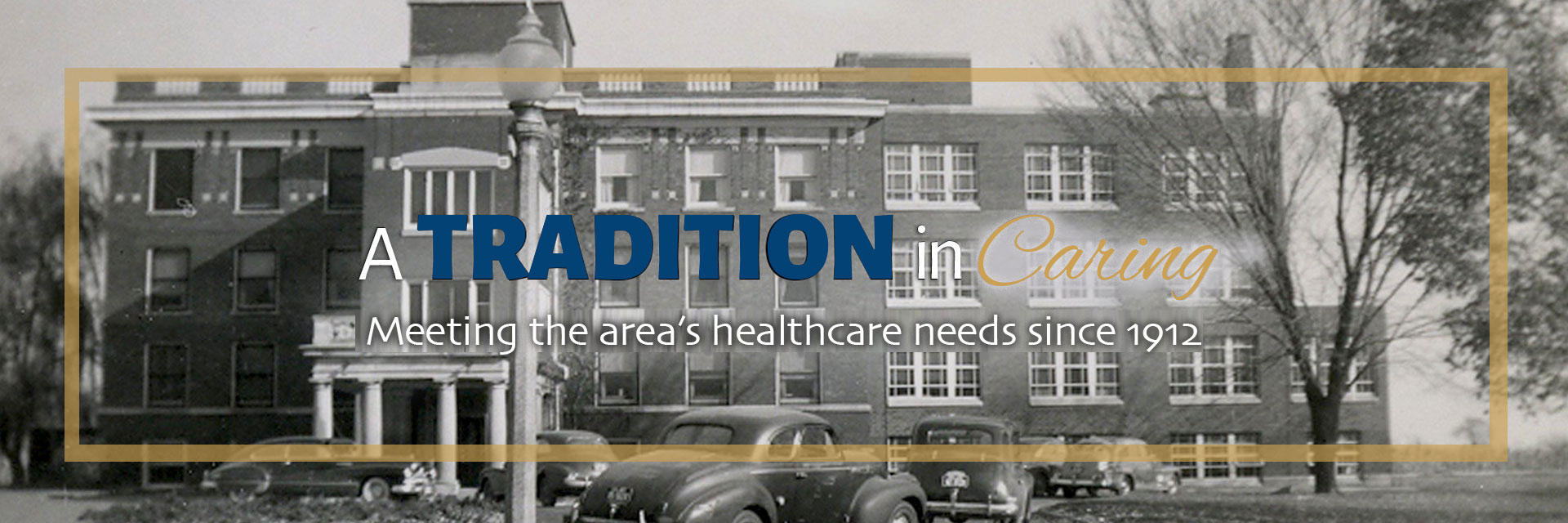 Banner picture of the old Washington County Hospital. There is cars parked outside of the Hospital. Banner says:

A TRADITION in Caring 
Meeting the area's healthcare needs since 1912.
