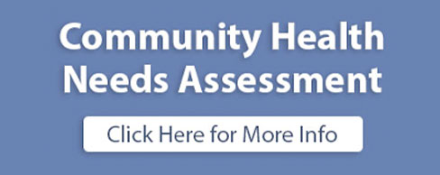 Community Health Needs Assessment. Click here for more info.
