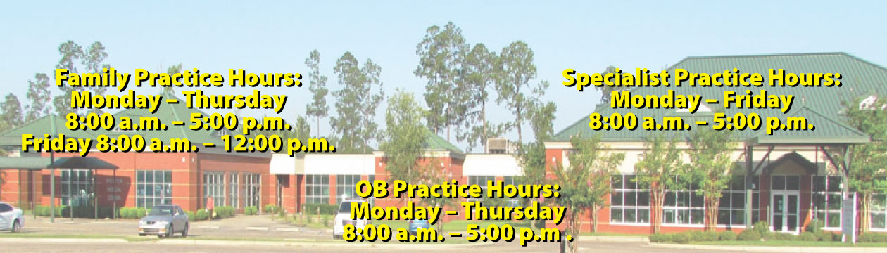 Banner picture of Front view of DW McMillan Medical Center. Banner says:

Family Practice Hours:
Monday-Thursday
8:00 a.m-5:00 p.m.
Friday 8:00 a.m.-12:00 p.m.

OB Practice Hours:
Monday-Thursday
8:00 a.m. - 5:00 p.m.

Specialist Practice Hours:
Monday-Friday
8:00 a.m. - 5:00 p.m.