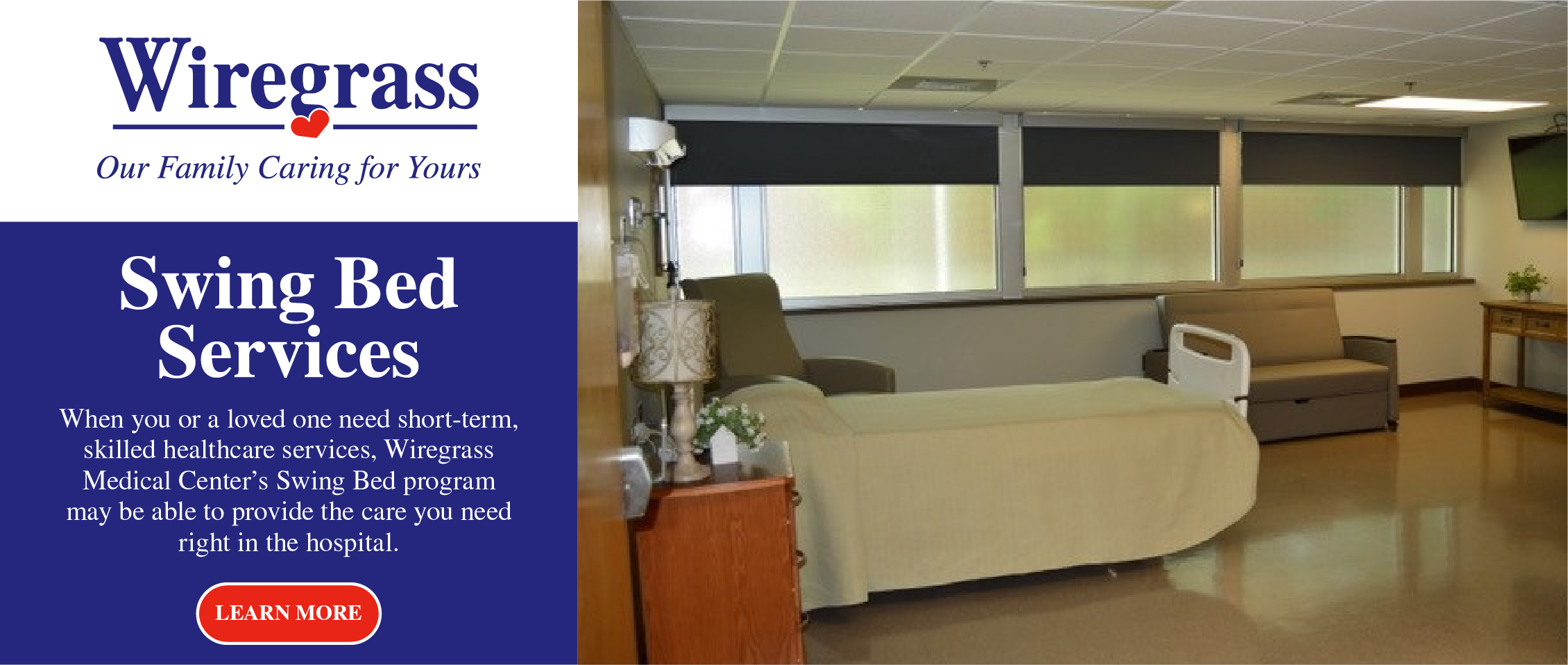 Swing Bed Services: When you or your loved one needs short-term, skilled healthcare services, Wiregrass Medical Center Swing Bed program may be able to provide the care you need right in the hospital. Click ad to learn more