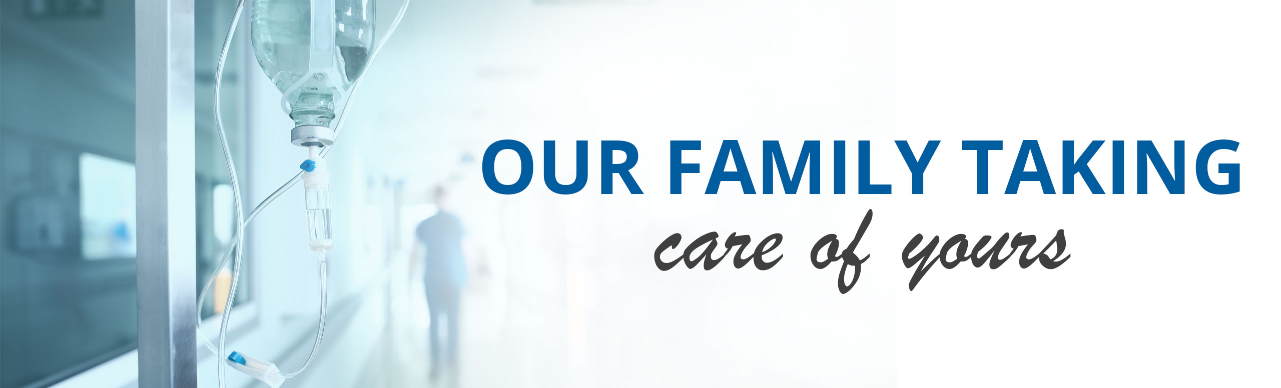 Our Family Taking care of yours