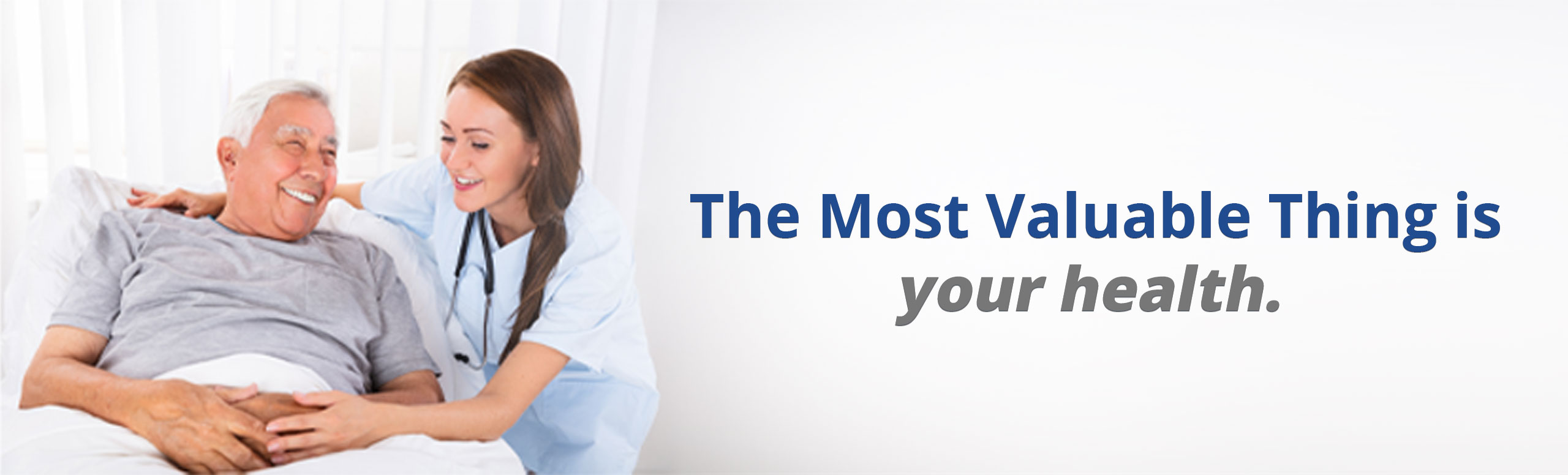 Banner picture of a female Nurse putting her around around an elderly mans shoulder. He is smiling at her. Banner says:
The Most Valuable thing is your health.