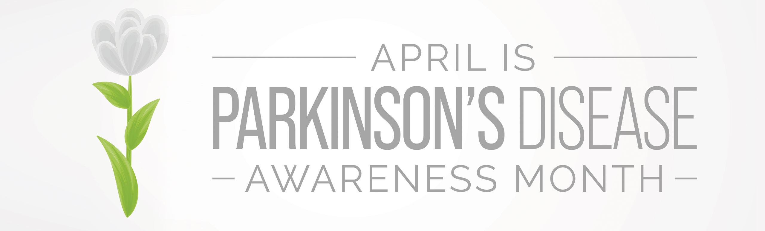 Banner picture of a flower. Banner says:
April is Parkinson's Disease Awareness Month