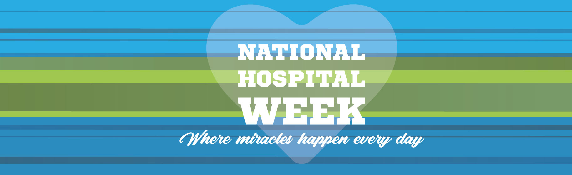 NATIONAL HOSPITAL WEEK
Where miracles happen every day
