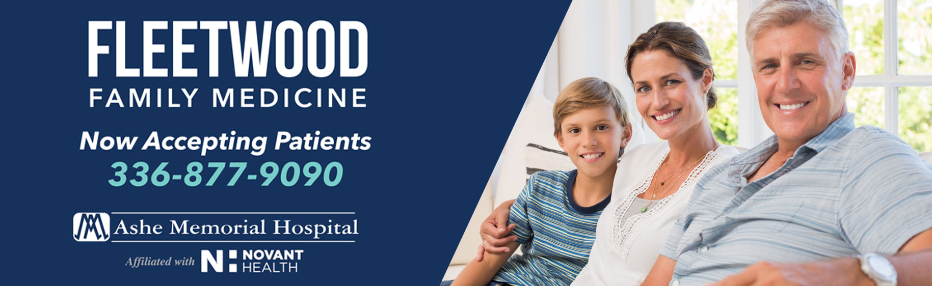 Banner picture of a man, woman, and young boy sitting on a couch smiling.

Banner says:
FLEETWOOD FAMILY MEDICINE
Now Accepting Patients
336-887-9090
Ashe Memorial Hospital 
Affiliated with N: NOVANT HEALTH