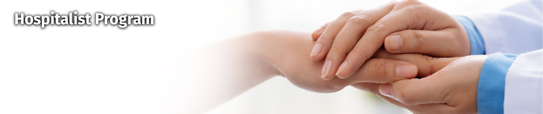 Banner picture of a physician holding someones hand. Banner says: Hospitalist Program