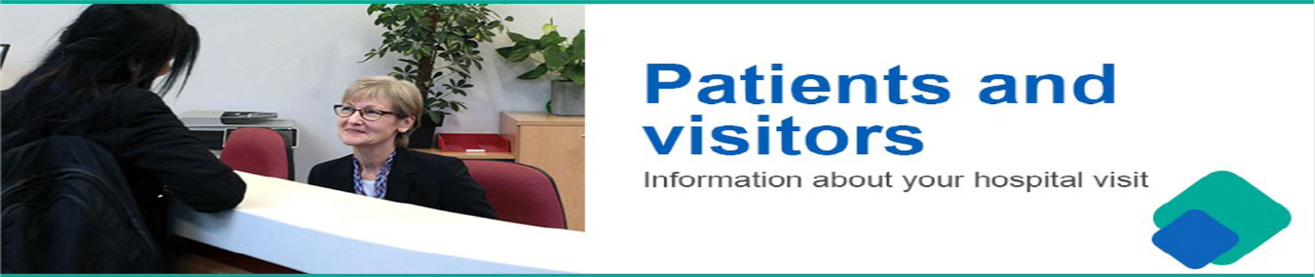 Banner picture of Hospital staff sitting at desk greeting woman. Banner says:

Patients and Visitors
Information about your hospital visit