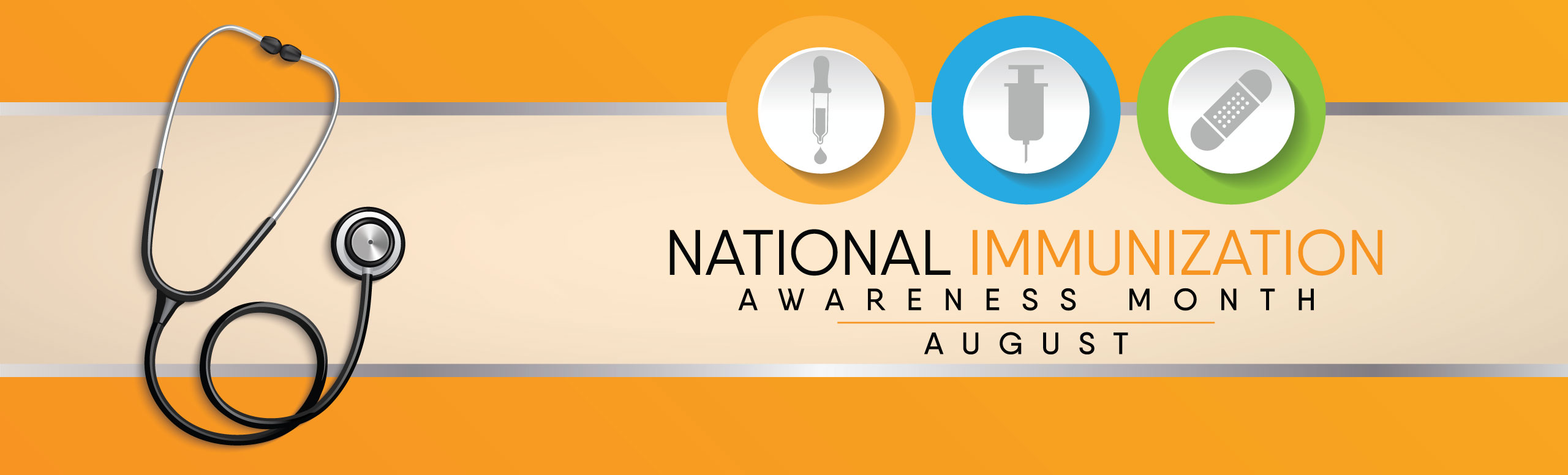 Banner picture of a stethoscope and three icon's of shots and a bandaid. Banner says:
National Immunization Awareness Month
-August-
