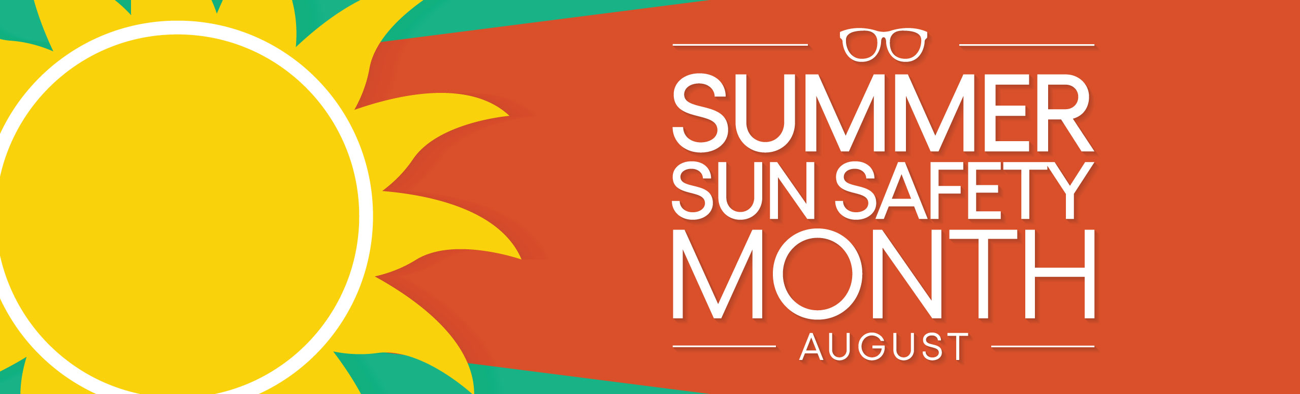 Banner picture of a sun and sunglasses. Banner says:
Summer Sun Safety Month
_August_