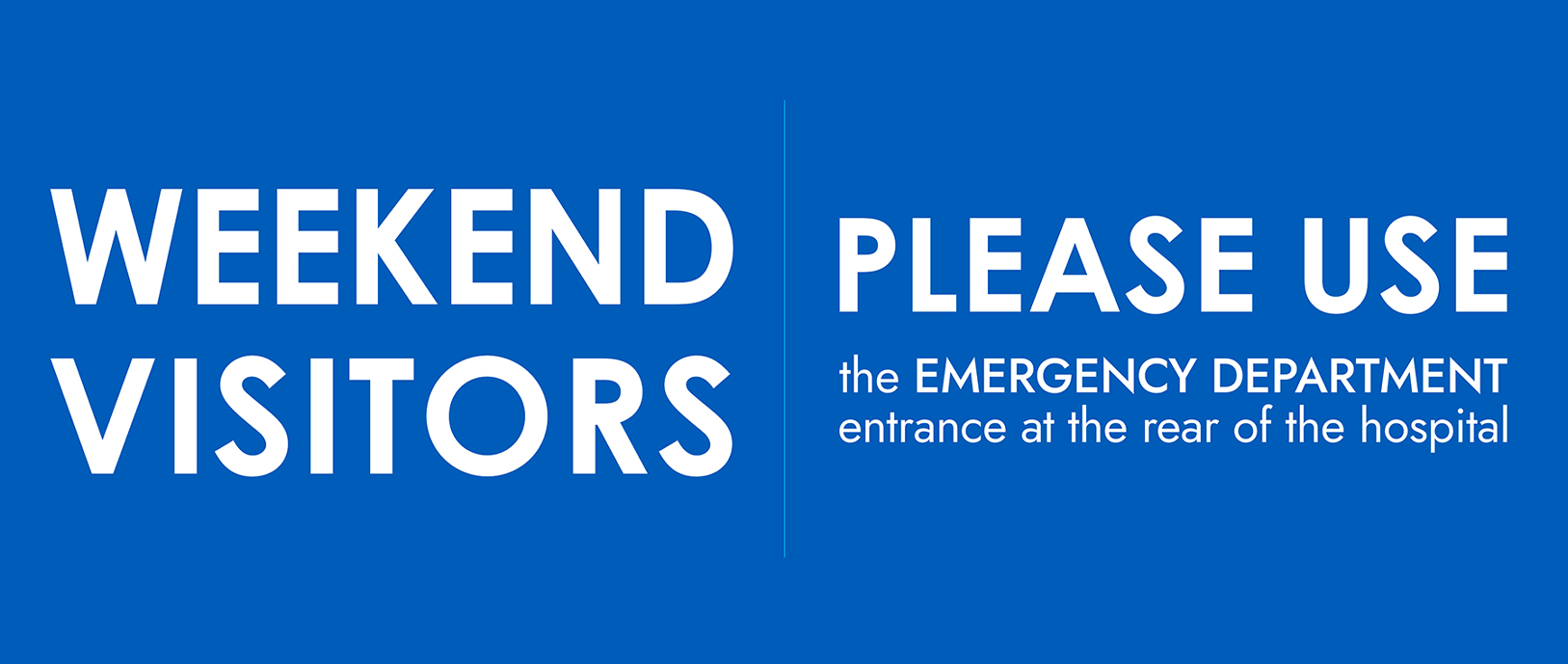 Banner that says: 
WEEKEND VISITORS | PLEASE USE the EMERGENCY DEPARTMENT entrance at the rear of two hospital.