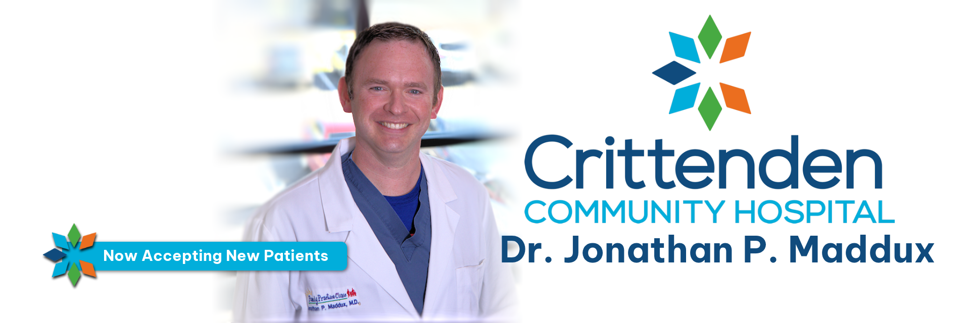 Banner picture of Dr. Jonathan P. Maddux. Banner says:

*Now Accepting New Patients
Crittenden COMMUNITY HOSPITAL 
Dr. Jonathan P. Maddux