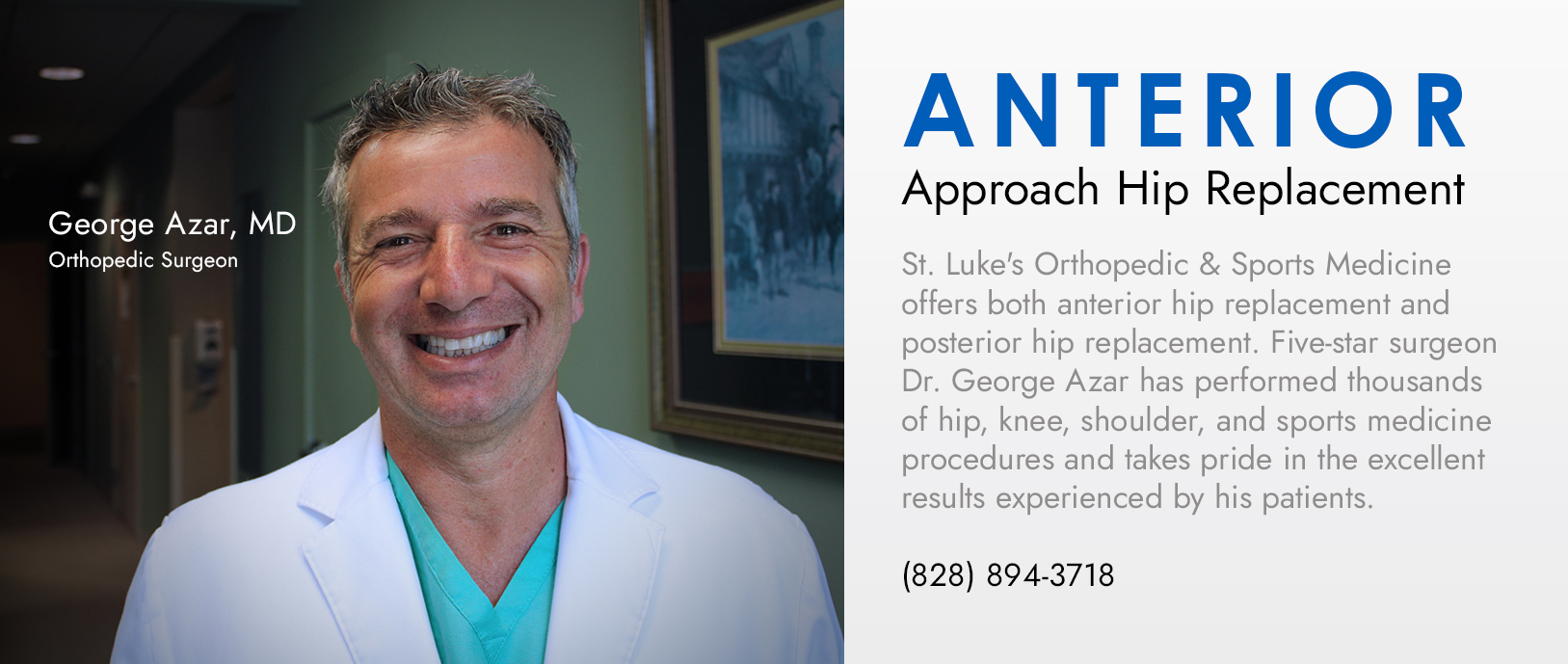 Banner picture of Dr. George Azar smiling. Banner says:
Bringing world-class ORTHOPEDICS to rural Polk County.

Total Joint Replacement, Shoulder Care, Sports Medicine
Scheduling appointments now
Seeing patients beginning June, 2022

(828) 894-3718

St. Luke's
ORTHOPEDICS