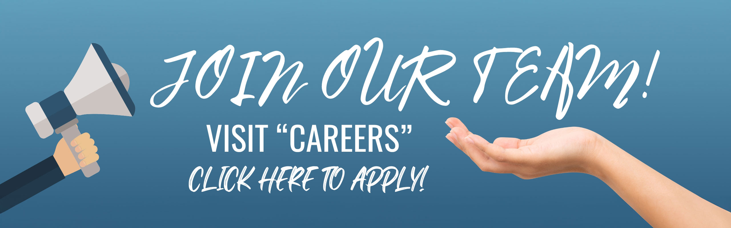 Join Our Team! VISIT CAREERS. CLICK HERE TO APPLY!