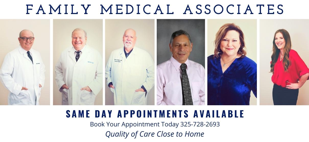 Banner Picture of individual self portraits of our Physician's (four males & one female) smiling.

Banner says:

FAMILY MEDICAL ASSOCIATES
SAME DAY APPOINTMENTS AVAILABLE
Book Your Appointment Today (325)-728-2693