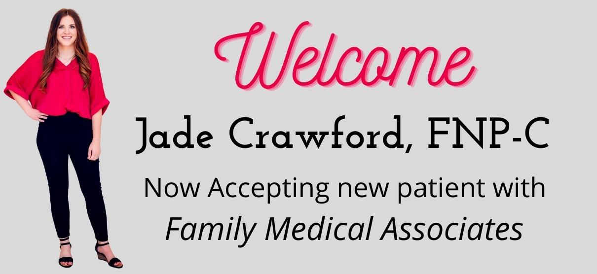 Banner picture of Jade Crawford, smiling. Banner says:
Welcome Jade Crawford, FNP-C
Now Accepting new patients with Family Medical Associates
