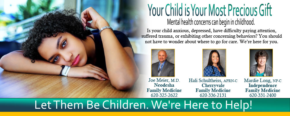 Banner picture of a young girl putting her head down on a classroom desk and looking up at the camera. 
Your Child is Your Most Precious Gift
Mental Health concerns can begin in childhood.
Is your child anxious, depressed, have difficulty paying attention, suffered trauma, or exhibiting other concerning behaviors? You should not have to wonder about where you go for care. We're here for you.

-Pictured to right side of banner is:

*Joe Meier, M.D. 
Neodesha
Family Medicine
(620)325-2622

*Hali Schulteiss, APRN-C
Cherryvale
Family Medicine
9620)-336-2131

*Mardie Long, NP-C
Independence Family Medicine
(620)-331-2400

Let Them Be Children. We're Here to Help!