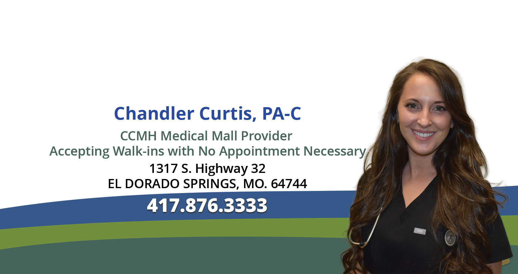 Chandler Curtis, PA-C
CCMH Medical Mall Provider 
Accepting Walk-ins with No Appointment Necessary
1317 S. Highway 32
EL DORADO SPRINGS, MO. 64744
417.876.3333