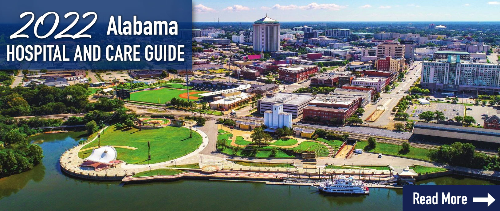 Banner picture of a drone picture shot up in the air viewing the water, river walk way along the water, a riverboat, a baseball field,  and the city in the distance with lots of nice buildings.

Banner says:

2022 Alabama
HOSPITAL AND CARE GUIDE
READ MORE ->