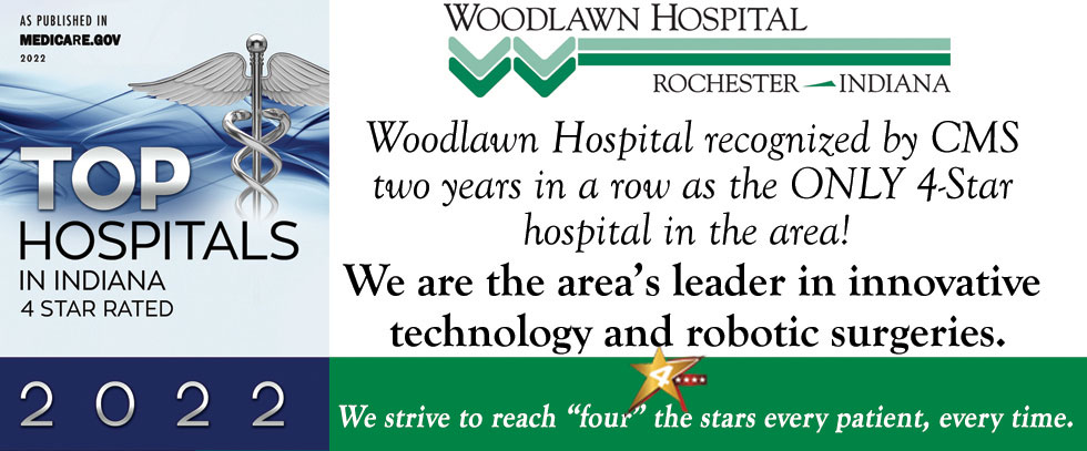 WOODLAWN HOSPITAL
-ROCHERSTER-INDIANA 

Woodlawn Hospital recognized by CMS two years in a row as the ONLY 4-Star hospital in the area!
We are the area's leader in innovative technology and robotic surgeries.

(AS PUBLISHED IN MEDICARE.GOV 2022)
TOP HOSPITALS IN INDIANA 4 STAR RATED
2022

-We strive to reach "four" (4) the stars every patient, every time.