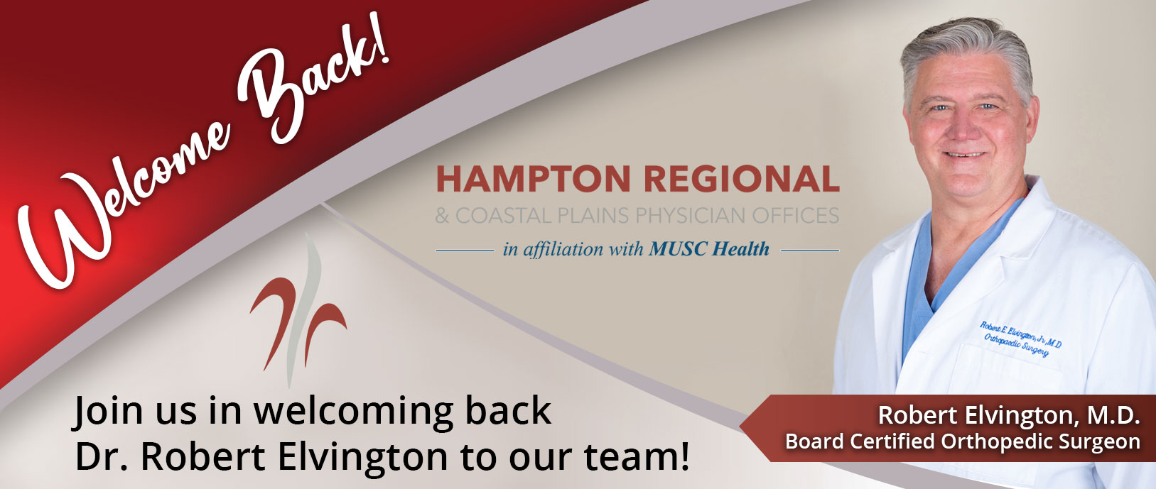 Banner picture of smiling Dr. Robert Elvington. Banner says:

Welcome Back!
Join us in welcoming back Dr. Robert Elvington to our team!
-Robert Elvington, M.D. Board Certified Orthopedic Surgeon

HAMPTON REGIONAL & COASTAL PLAINS PHYSICIAN OFFICES
-in affiliation with MUSC Health-