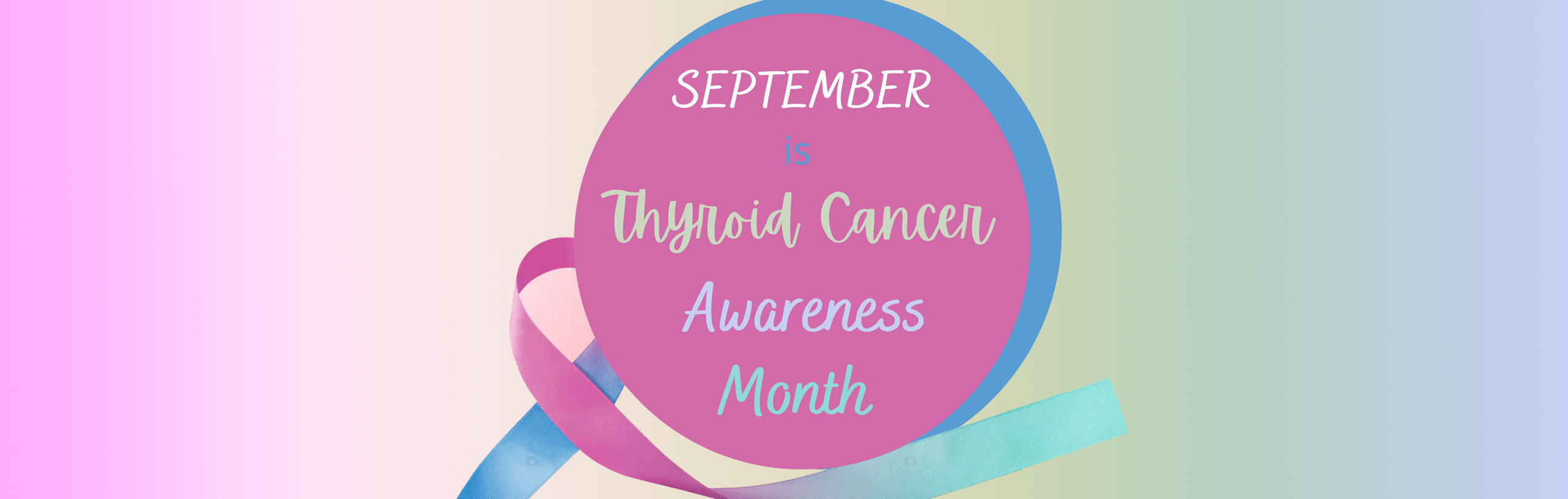 Banner of a circle with ribbon around it. Banner says:

SEPTEMBER is Thyroid Cancer Awareness Month