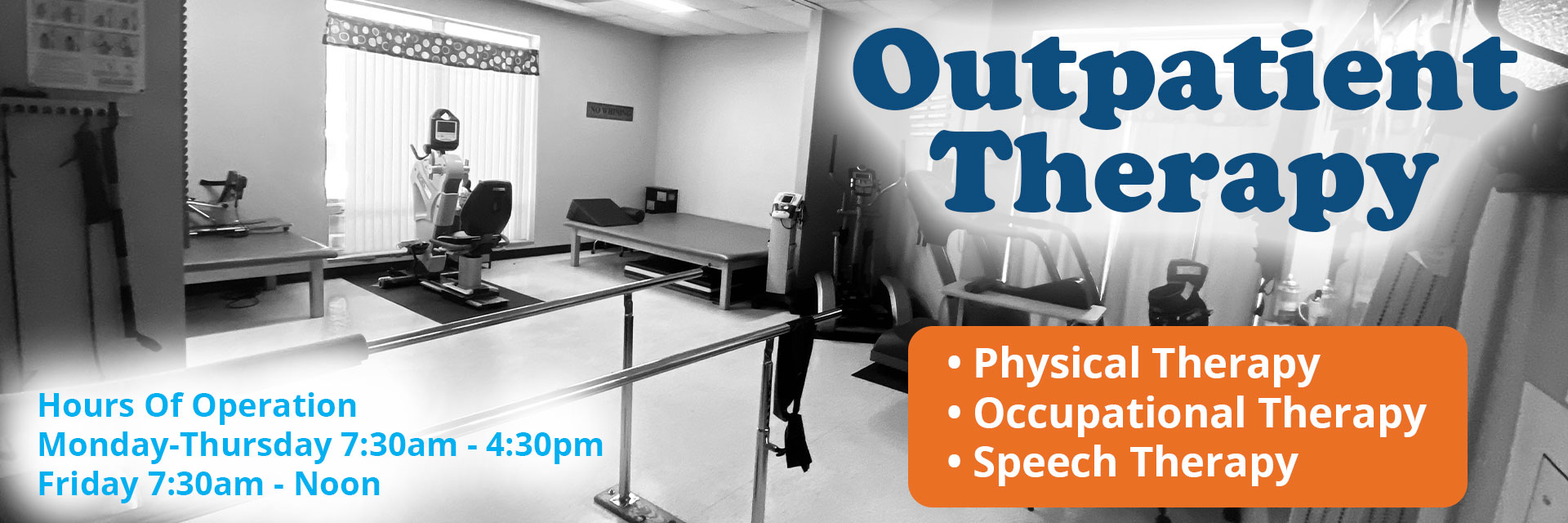 Outpatient Therapy
- Physical Therapy
-Occupational Therapy
-Speech Therapy

Hours of Operation
Monday-Thursday 7:30am-4:30pm