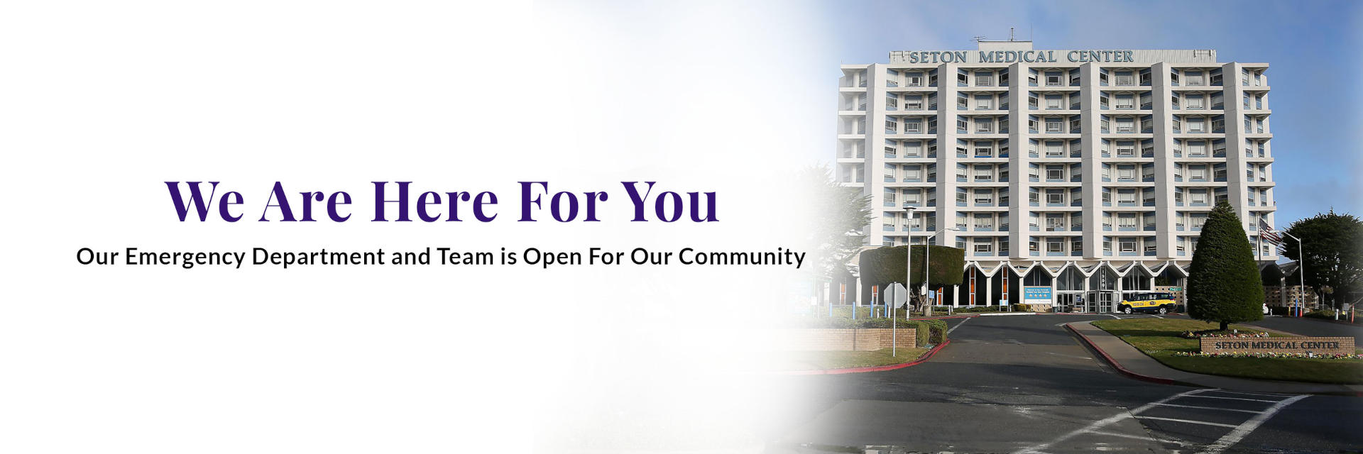 We Are Here For You
Our Emergency Department and Team is Open For Our Community