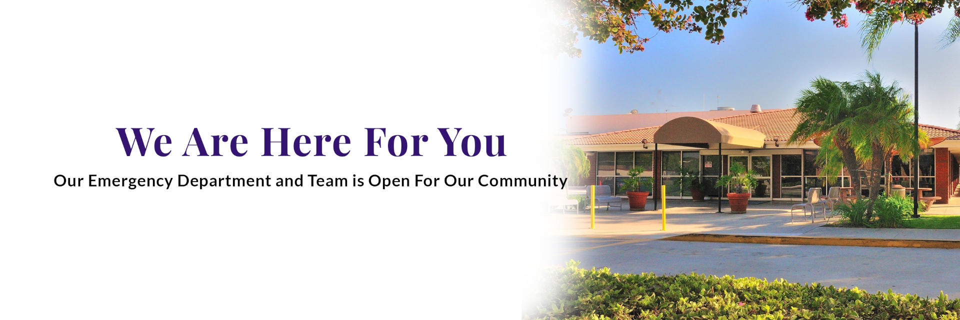 You Are Here For You
Our Emergency Department and Team is Open For Our Community.
