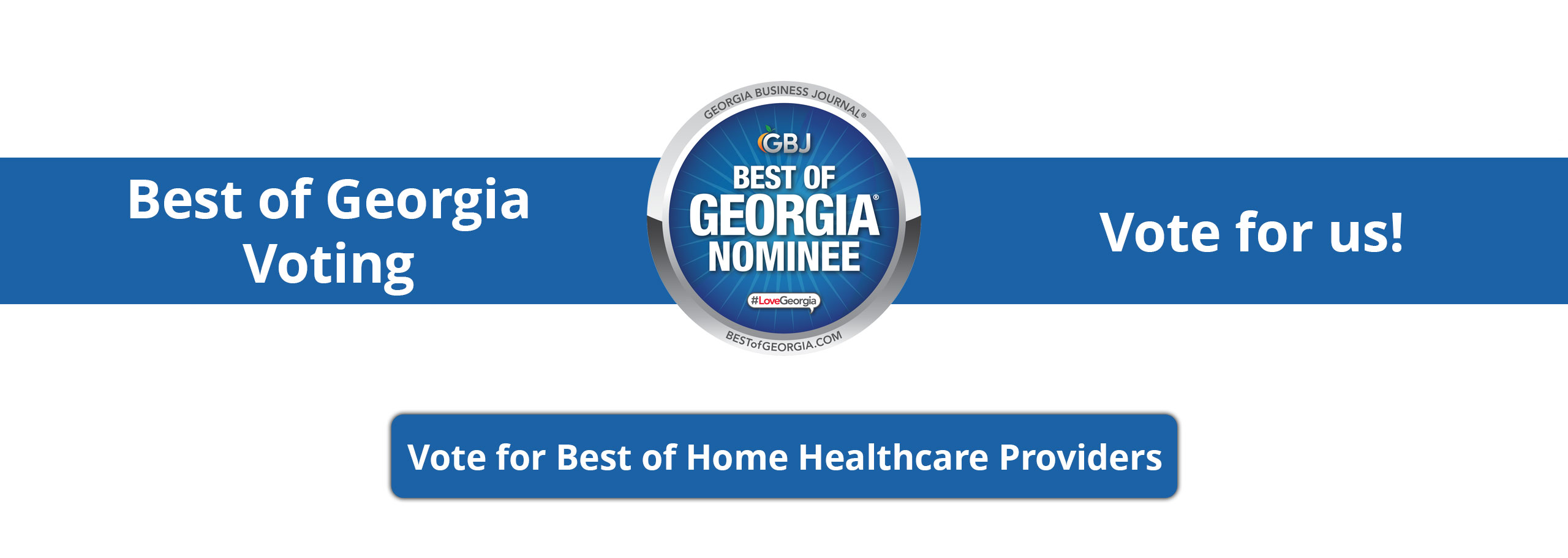 Best of Georgia Voting
Vote for us!

Vote for Best of Home Healthcare Providers

GBJ
BEST OF GEORGIA NOMMINEE