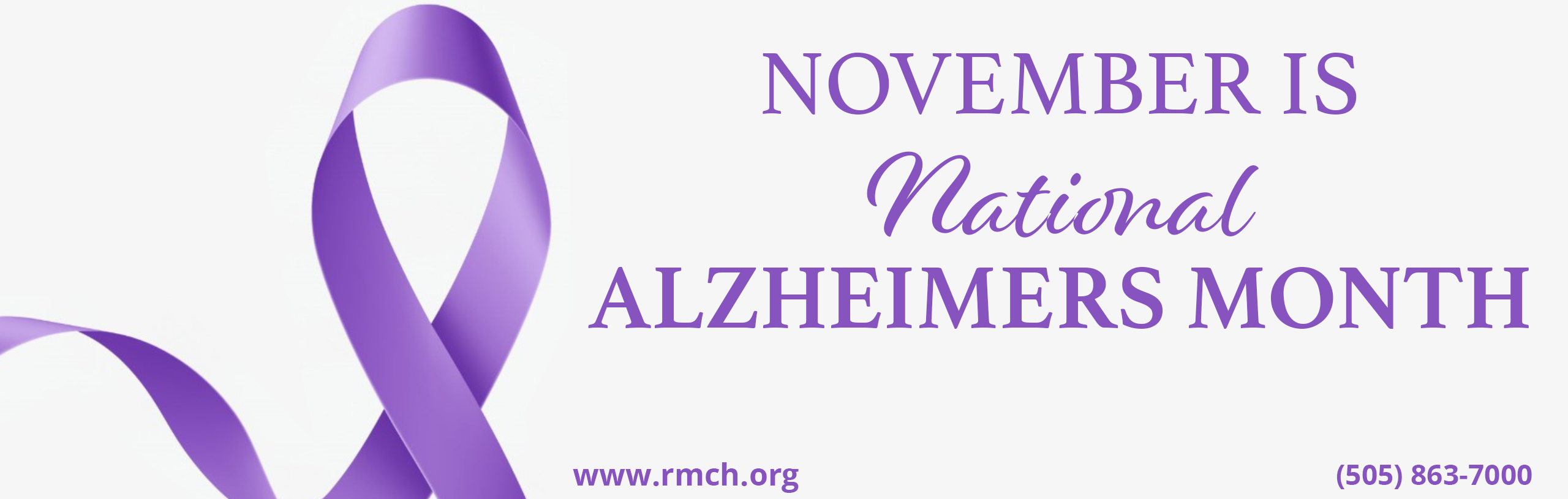 November is National ALZHEIMERS MONTH
www.rmch.org
(505) 863-7000