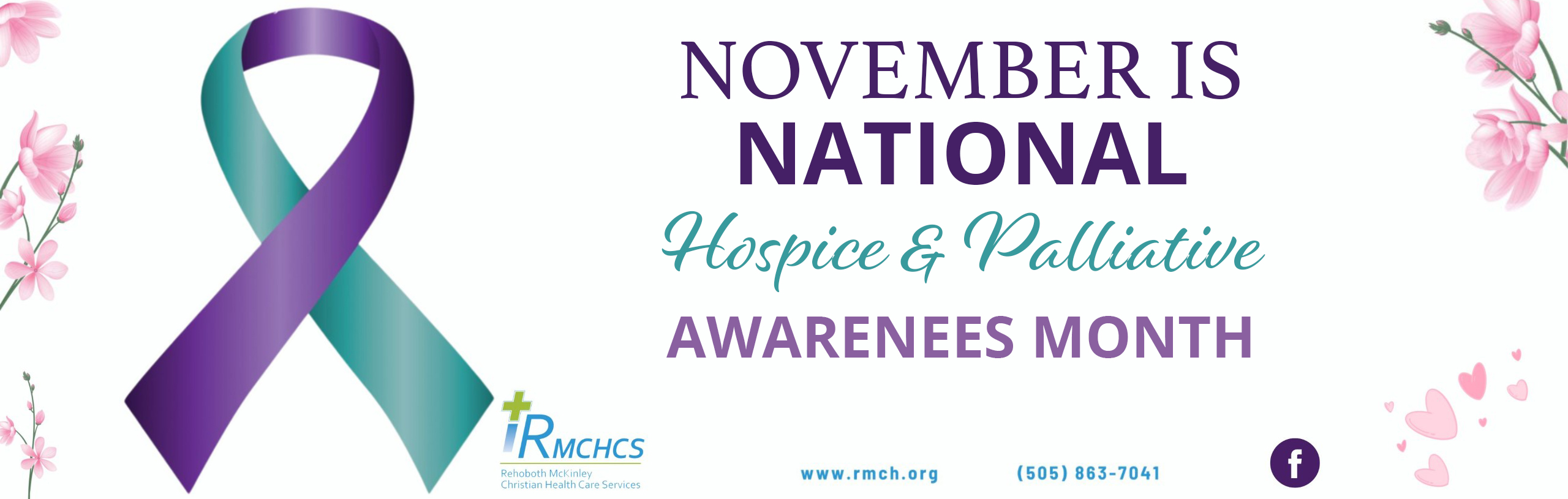 NOVEMBER IS NATIONAL 
Hospice & Palliative 
AWARENESS MONTH
RMCHCS
Rehoboth Mckinley Christian Services
www.rmch.org
)505) 863-7041
(f) facebook icon
