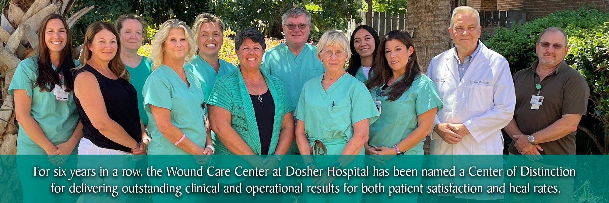 For six years in a row, the Wound Care Center at Dosher Hospital has been named a Center of Distinction for delivering outstanding clinical and operational results for both patient satisfaction and heal rates.