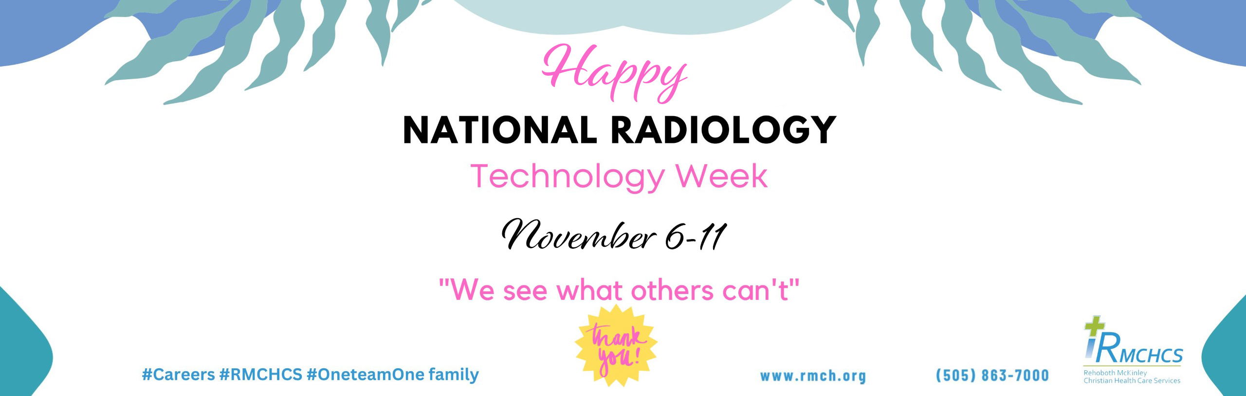 Happy NATIONAL RADIOLOGY Technology Week
November 6-11
"We see what others can't"

Thank You!

#Careers #RMCHCS #OneteamOnefamily

www.rmch.org
(505) 863-7000
RMCHCS