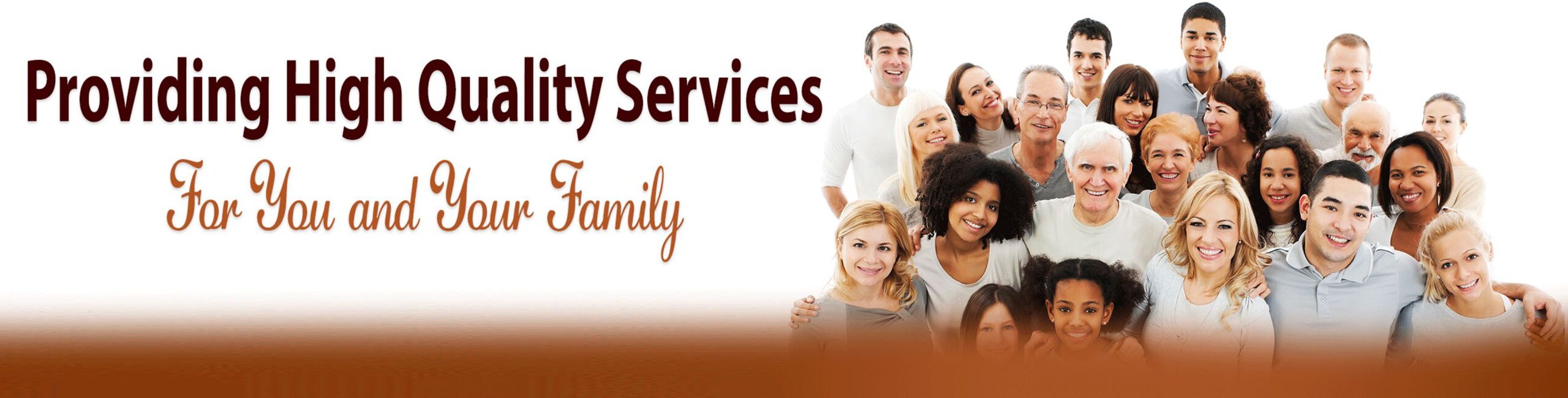 Providing High Quality Services
For You and Your Family