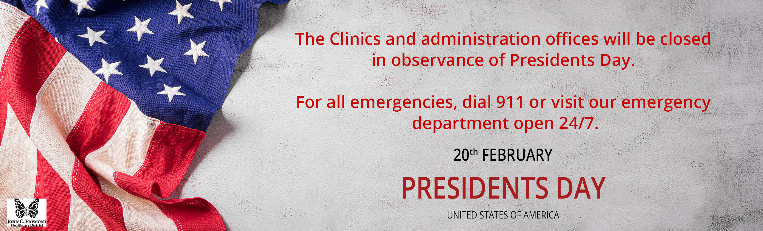 The Clinics and administration offices will be closed 
in observance of Presidents Day.

For all emergencies, dial 911 or visit our emergency
 department open 24/7.