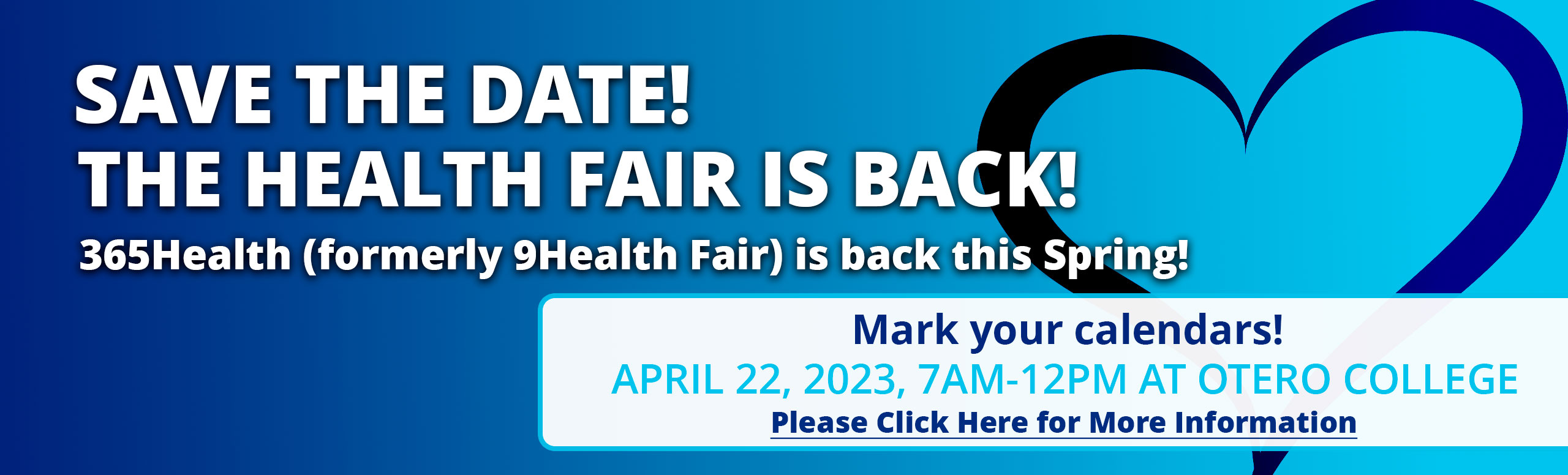 SAVE THE DATE!! THE HEALTH FAIR IS BACK! 365Health (formally 9Health Fair) is back this Spring! Mark your calendars. More information will follow in the upcoming months.

APRIL 22, 2023, 7AM-12PM AT OTERO COLLEGE.