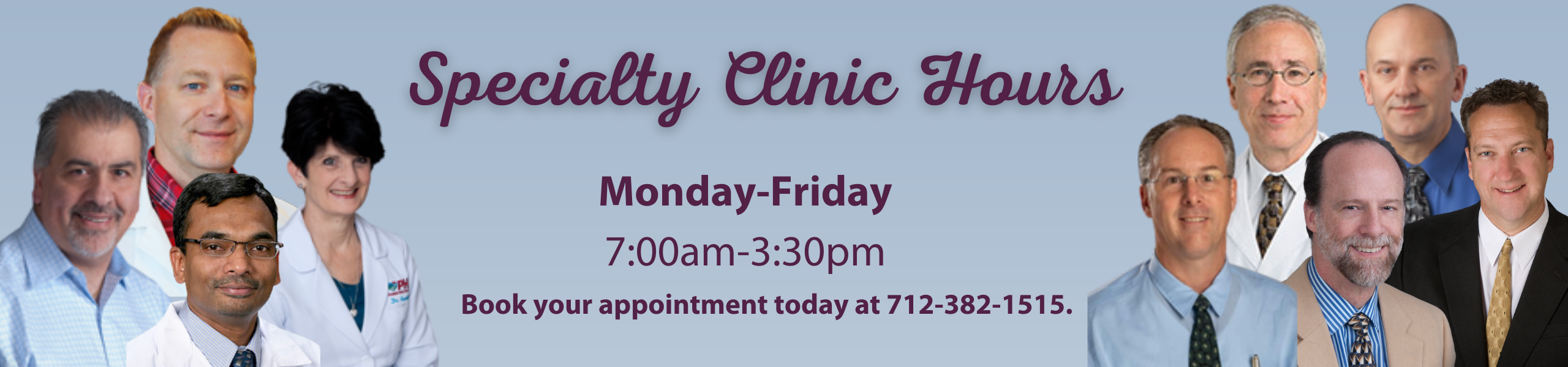 Specialty Clinic Hours
Monday-Friday
7:00am-3:30pm
Book your appointment today at 712-382-1515.