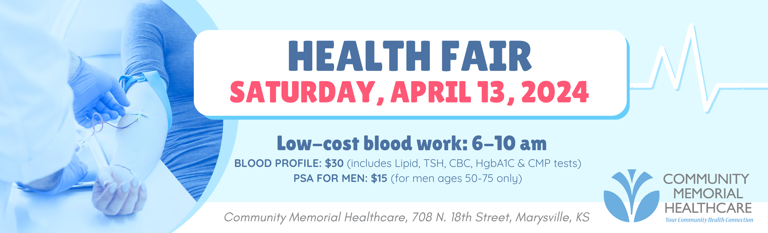 Health Fair 
Saturday, April 13, 2024

Low-cost blood work: 6-10am

Blood Profile: $30 (Includes Lipid, TSH, CBC, HgbA1C & CMP tests) 
PSA For Men: $15 (for men ages 50-75 only)
