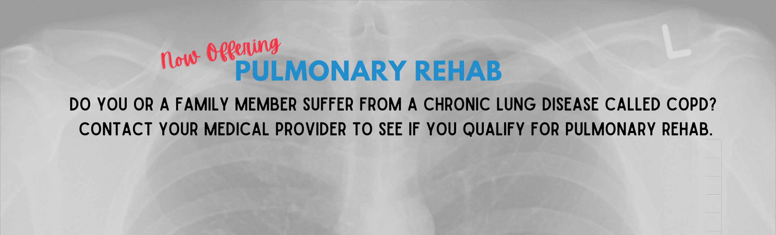 Now Offering Pulmonary Rehab

Do you or a family member suffer from a chronic lung disease called COPD? Contact your medical provider to see if you qualify for pulmonary rehab.