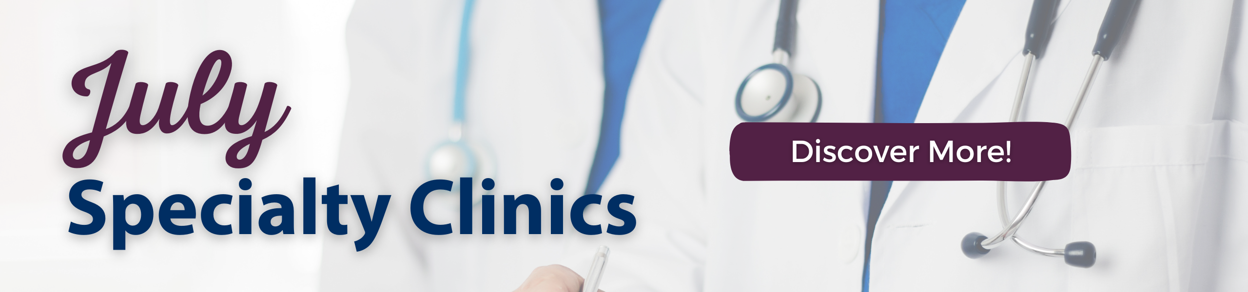 July
Specialty Clinics
Discover More!