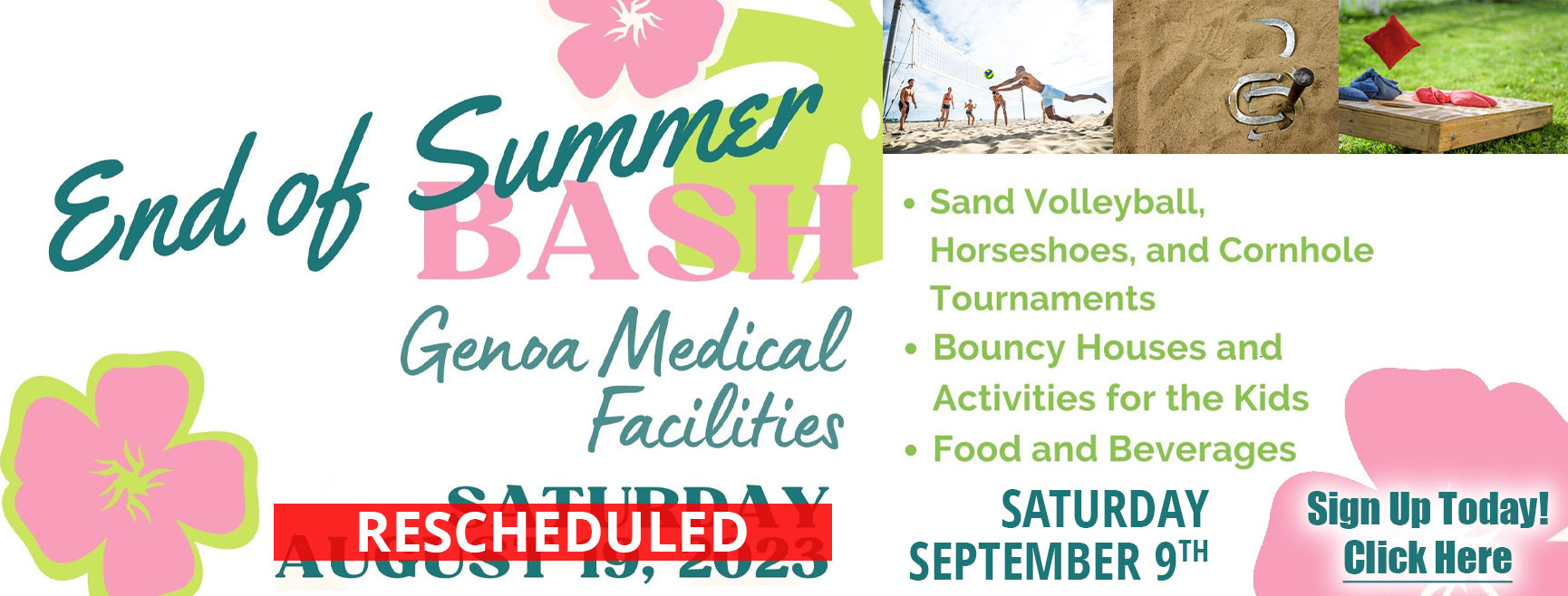 End of Summer Bash

Genoa Medical Facilities 
Save the Date
August 19, 2023
Sand Volleyball, Horseshoes,
& Cornhole Tournaments
Bouncy Houses & Activities
for the kids
Food & Beverages