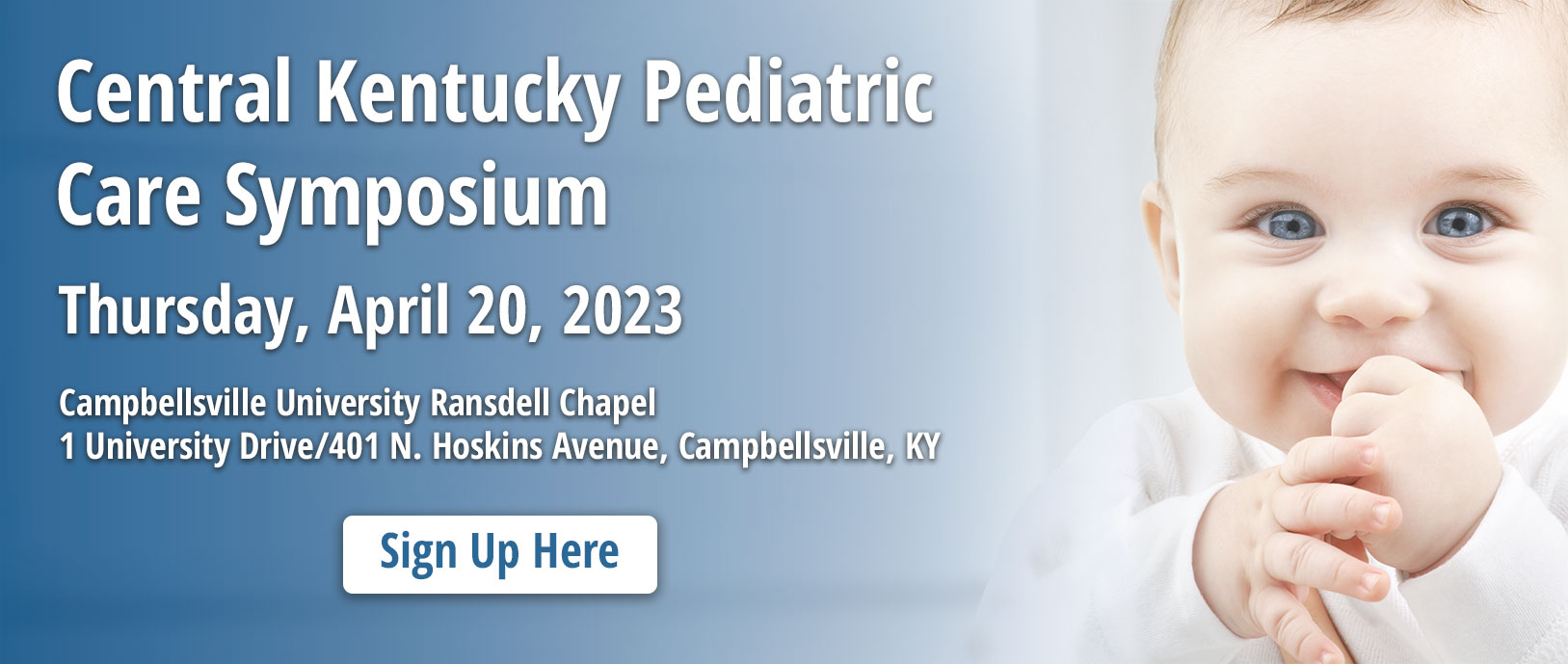 Central Kentucky Pediatric Care Symposium

Thursday, April 20, 2023

Campbellsville University Ransdell Chapel
1 University Drive/401 N. Hoskins Avenue, Campbellsville, KY