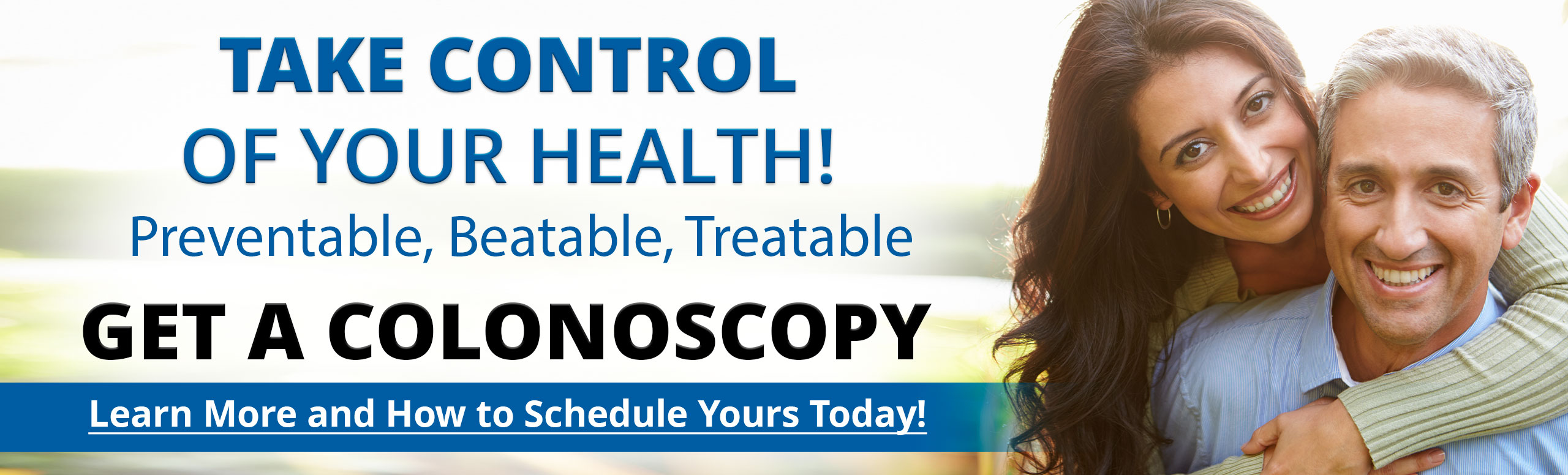 Take Control of your Health!

Preventable, Beatable, Treatable!

Get a Colonoscopy

Learn more and how to schedule yours today!