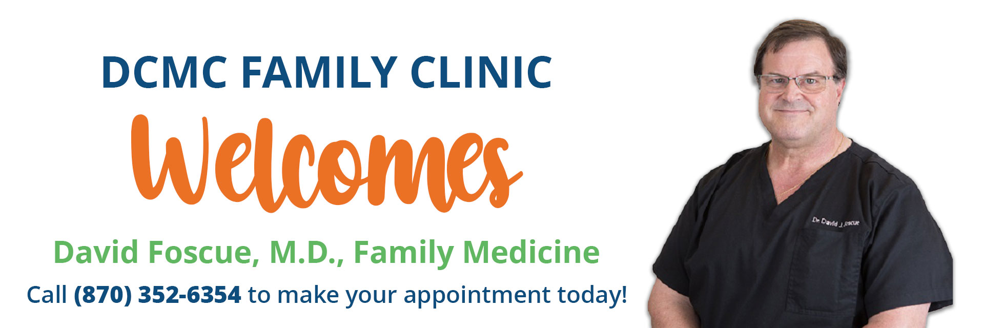 DCMC Family Clinic Welcomes David Foscue, M.D. Family Medicine

Call (870) 352-6354 to make your appointment today!
