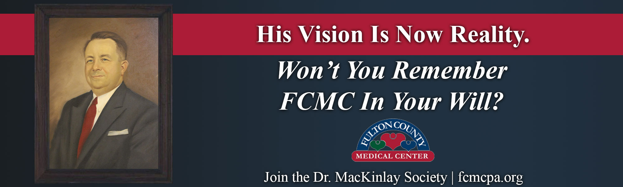 Pictured a painting of Dr. MacKinlay 

His Vision is Now Reality

Won't You Remember FCMC In Your Will?

Join the Dr. MacKinlay Society | fcmcpa.org